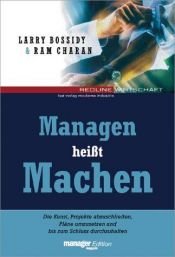 book cover of Managen heißt Machen.Die Kunst, Pläne umzusetzen, Projekte abzuschließen und bis zum Schluss durchzuhalten by Larry Bossidy