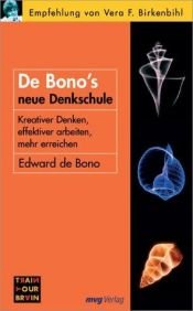 book cover of De Bonos neue Denkschule: Kreativer denken, effektiver arbeiten, mehr erreichen by 愛德華·德·波諾