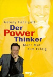 book cover of Der Power Thinker. Mehr Mut zum Erfolg. by Antony Fedrigotti