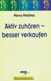 book cover of Aktiv zuhören - besser verkaufen by Harry Holzheu