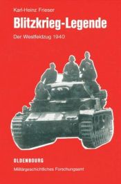 book cover of Blitzkrieg Legende - Der Westfeldzug 1940 by Karl-Heinz Frieser