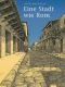 Eine Stadt wie Rom. Planen und Bauen in der römischen Zeit
