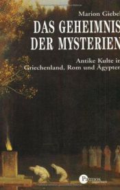 book cover of Das Geheimnis der Mysterien. Antike Kulte in Griechenland, Rom und Ägypten. by Marion Giebel