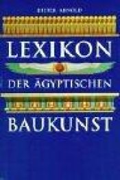 book cover of Lexikon der ägyptischen Baukunst by Dieter Arnold