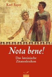 book cover of Nota bene!: Das lateinische Zitatenlexikon by Karl Bayer