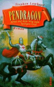 book cover of Pendragon. Artus auf dem Weg zum heiligen Gral by Stephen Lawhead