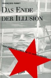 book cover of Das Ende der Illusion : der Kommunismus im 20. Jahrhundert by François Furet