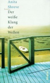 book cover of Der weiße Klang der Wellen by Anita Shreve