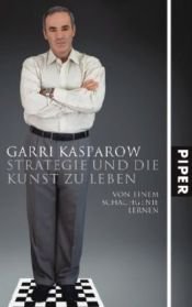 book cover of Strategie und die Kunst zu leben: Von einem Schachgenie lernen by Garri Kasparov
