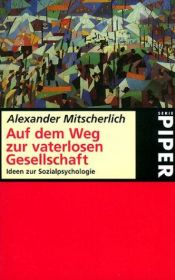 book cover of Serie Piper, Bd.45, Auf dem Weg zur vaterlosen Gesellschaft by Alexander Mitscherlich