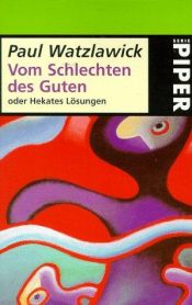 book cover of Vom Schlechten des Guten: oder Hekates Lösungen by Пауль Вацлавик