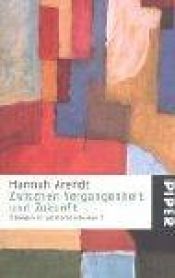 book cover of Zwischen Vergangenheit und Zukunft. Übungen im politischen Denken 1. by Hannah Arendt