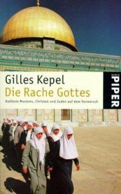 book cover of Die Rache Gottes. Radikale Moslems, Christen und Juden auf dem Vormarsch by Gilles Kepel