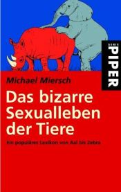 book cover of Das bizarre Sexualleben der Tiere. Ein populäres Lexikon von Aal bis Zebra. by Michael Miersch