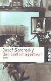 book cover of Der Seeleningenieur. Ein Roman über Frauen, Liebe, Tod und Spitzel by Josef Skvorecky