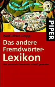 book cover of Das andere Fremdwörter-Lexikon. Das passende Fremdwort schnell gefunden by Wolf-Ulrich Cropp