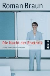 book cover of Die Macht der Rhetorik. Besser reden - mehr erreichen. by Roman Braun