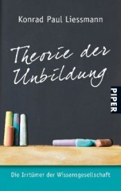 book cover of Theorie der Unbildung: Die Irrtümer der Wissensgesellschaft by Konrad Paul Liessmann