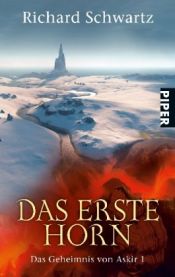 book cover of Das Erste Horn. Das Geheimnis von Askir 01. by Richard Schwartz