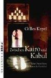 book cover of Zwischen Kairo und Kabul. Eine Orient-Reise in Zeiten des Dschihad. by Gilles Kepel