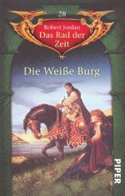 book cover of Das Rad der Zeit 28 - Die Weiße Burg by 羅伯特·喬丹