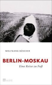 book cover of Berlin - Moskau: Eine Reise zu Fuß by Wolfgang Büscher