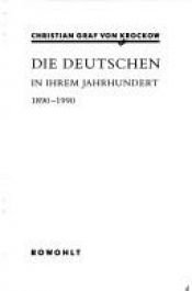 book cover of Die Deutschen in ihrem Jahrhundert 1890 - 1990. ( sachbuch). by Christian Graf von Krockow