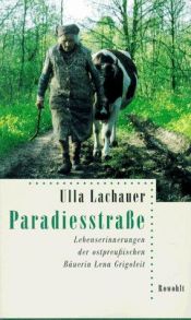 book cover of Paradiesstraße : Lebenserinnerungen der ostpreußischen Bäuerin Lena Grigoleit by Ulla Lachauer