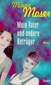 book cover of Mein Vater und andere Betrüger by Milena Moser