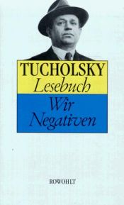 book cover of Tucholsky-Lesebuch : wir Negativen by Курт Тухольський