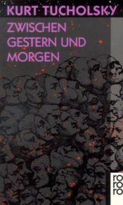 book cover of Zwischen Gestern und Morgen : eine Auswahl aus seinen Schriften und Gedichten by Курт Тухольский