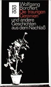 book cover of Die traurigen Geranien und andere Geschichten aus dem Nachlaß by Wolfgang Borchert