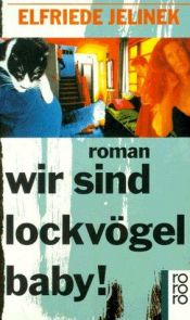 book cover of Wir sind Lockvögel, Baby! by Elfriede Jelinek