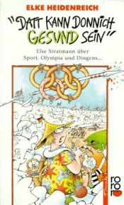 book cover of Datt kann donnich gesund sein. Else Stratmann über Sport, Olympia und Dingens... . by Elke Heidenreich