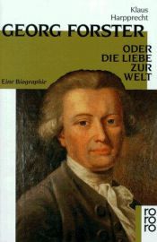 book cover of Georg Forster oder Die Liebe zur Welt: Eine Biographie by Klaus Harpprecht