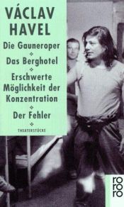 book cover of Die Gauneroper. Das Berghotel. Erschwerte Möglichkeit der Konzentration. Der Fehler. Theaterstücke. by فاتسلاف هافيل