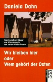 book cover of Wir bleiben hier oder Wem gehört der Osten by Daniela Dahn