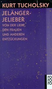 book cover of Jelängerjelieber: Von der Liebe, den Frauen und anderen Entzückungen by 库尔特·图霍夫斯基