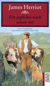 book cover of Ein jegliches nach seiner Art. Neue Geschichten vom Doktor und dem lieben Vieh. by James Herriot