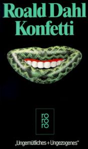 book cover of Konfetti. Ungemütliches und Ungezogenes. by 罗尔德·达尔