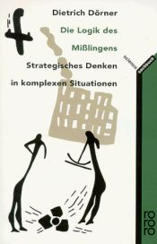 book cover of Die Logik des Mißlingens. Strategisches Denken in komplexen Situationen. by Dietrich Dörner