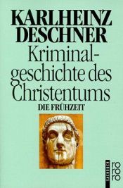 book cover of Die Frühzeit : von den Ursprüngen im Alten Testament bis zum Tod des hl. Augustinus (430) by Karlheinz Deschner