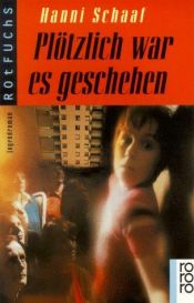 book cover of Plötzlich war es geschehen by Hanni Schaaf