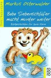 book cover of Bobo Siebenschläfer macht munter weiter. Geschichte für ganz Kleine. by Markus Osterwalder