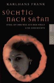 book cover of Süchtig nach Satan. Steil ist der Weg aus der Hölle. by Karlhans Frank