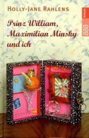 book cover of Prinz William, Maximilian Minsky und ich by Holly-Jane Rahlens