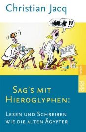 book cover of Sags mit Hieroglyphen: Lesen und Schreiben wie die alten Ägypter by Christian Jacq