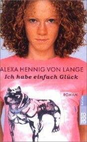 book cover of Ich habe einfach Glück by Alexa Hennig von Lange