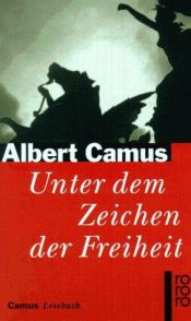 book cover of Unter dem Zeichen der Freiheit. Camus Lesebuch. by ألبير كامو
