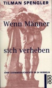 book cover of Wenn Männer sich verheben : eine Leidensgeschichte in 24 Wirbeln by Tilman Spengler